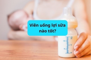 [TOP 10] Viên uống lợi sữa bán tốt được chuyên gia khuyên dùng nhất hiện nay